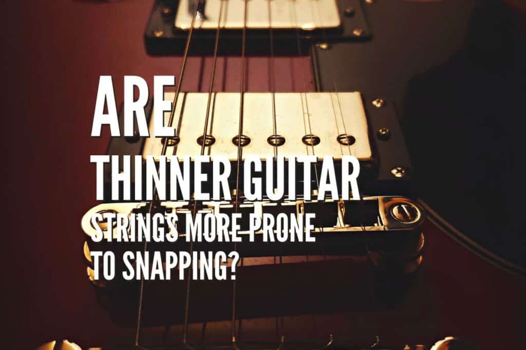 Are Thinner Guitar Strings More Prone to Snapping? Rock Guitar Universe