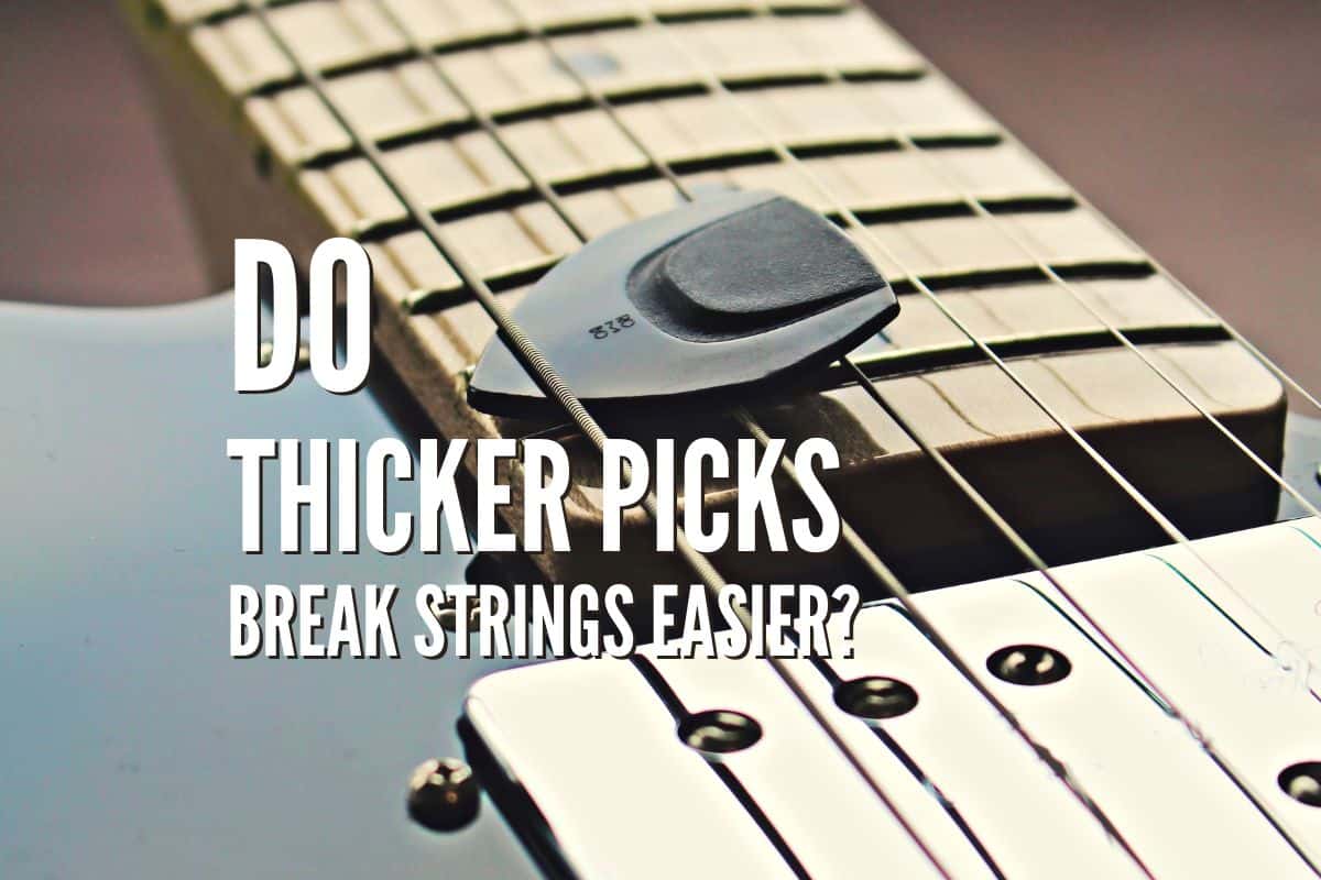 Do Thicker Guitar Picks Break Strings Easier?