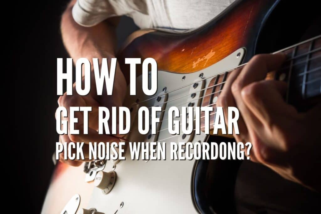 How To Get Rid Of Guitar Pick Noise When Recording Rock Guitar Universe