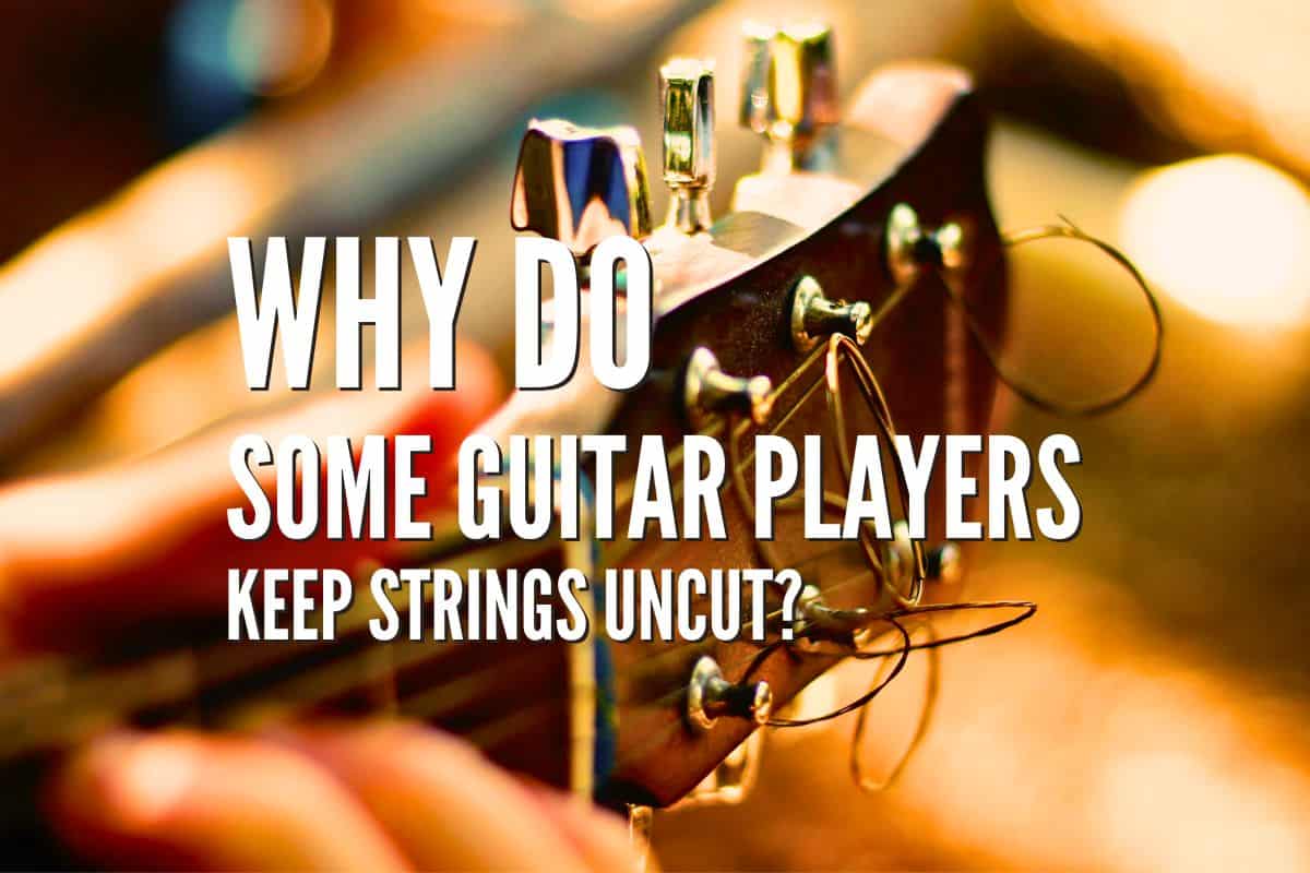 Why Do Some Guitar Players Keep Strings Uncut? A Quick Rundown